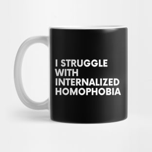 I Struggle With Internalized Homophobia Mug